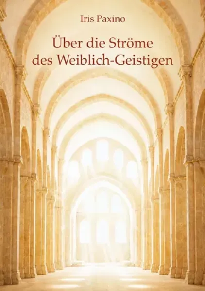 Iris Paxino : Über die Ströme des Weiblich-Geistigen